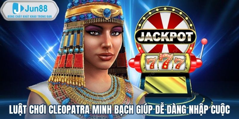 Luật chơi Cleopatra minh bạch giúp dễ dàng nhập cuộc